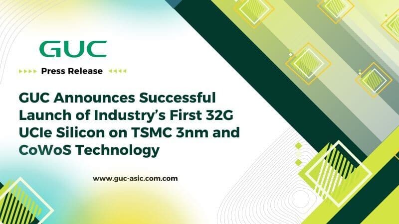 (PR) GUC Launches First 32 Gbps per Lane UCIe Silicon Using TSMC 3nm and CoWoS Technology